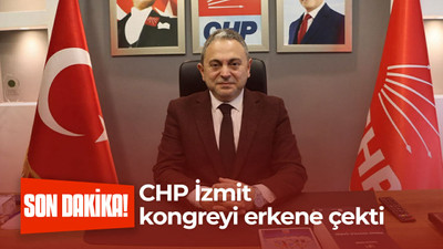 CHP İzmit kongreyi erkene çekti