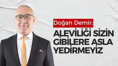 Demir: “Aleviliği sizin gibilere asla yedirmeyiz”