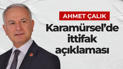 Ahmet Çalık’tan Karamürsel’de ittifak açıklaması