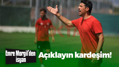 Emre Morgil’den isyan: Açıklayın kardeşim!