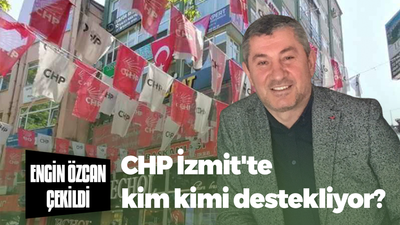 Engin Özcan vazgeçti! CHP İzmit’te kim kimi destekliyor?