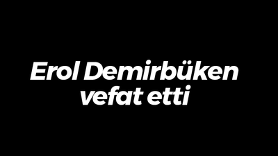 Erol Demirbüken vefat etti