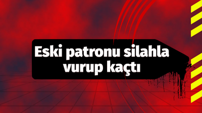 Eski patronu silahla vurup kaçtı