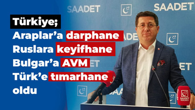 Türkiye; Araplar’a darphane Ruslara keyifhane Bulgar’a AVM Türk’e tımarhane oldu