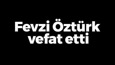 Fevzi Öztürk vefat etti