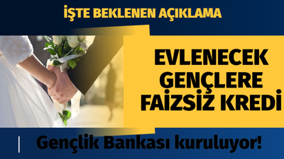 Gençlik Bankası kuruluyor! Evlenecek gençlere faizsiz kredi