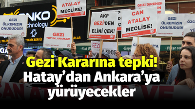 Gezi Kararına tepki! Hatay’dan Ankara’ya yürüyecekler