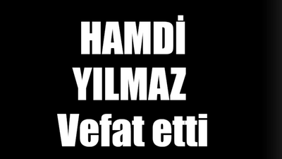 Hamdi Yılmaz vefat etti