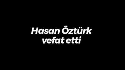 Hasan Öztürk vefat etti