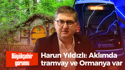 Harun Yıldızlı: Aklımda tramvay ve Ormanya var