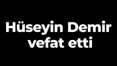 Hüseyin Demir vefat etti