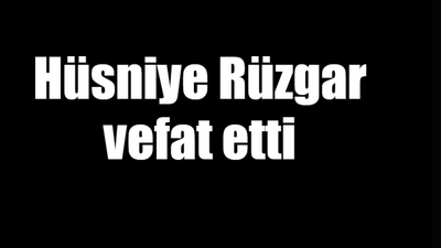 Hüsniye Rüzgar vefat etti