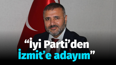 “İyi Parti’den İzmit’e adayım”