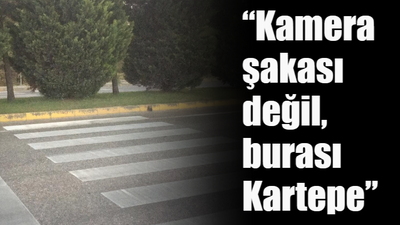 “Kamera şakası değil, burası Kartepe”