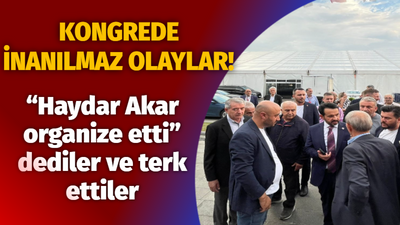 KONGREDE İNANILMAZ OLAYLAR! “Haydar Akar organize etti” dediler ve terk ettiler