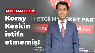 Koray Keskin istifa etmemiş!