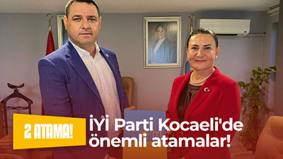 İYİ Parti Kocaeli'de önemli atamalar!