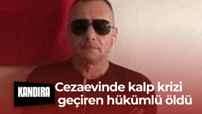 Cezaevinde kalp krizi geçiren hükümlü hayatını kaybetti