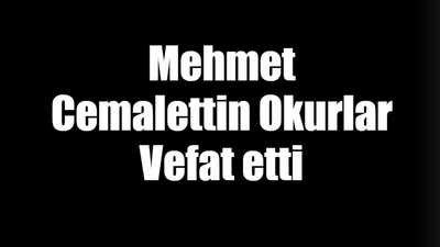 Mehmet Cemalettin Okurlar vefat etti