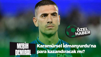 Merih Demiral, Karamürsel İdmanyurdu’na para kazandıracak mı?