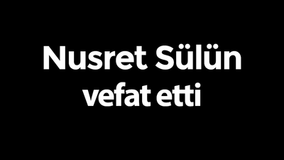 Nusret Sülün vefat etti