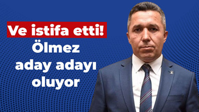 Ve istifa etti! Ölmez aday adayı oluyor