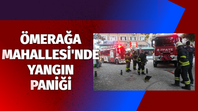 Ömerağa Mahallesi'nde yangın paniği