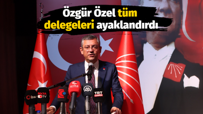 Özgür Özel tüm delegeleri ayaklandırdı