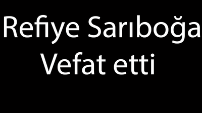 Refiye Sarıboğa Vefat Etti