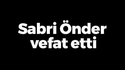 Sabri Önder vefat etti