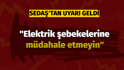 Sedaş'tan elektrik şebekesi uyarısı