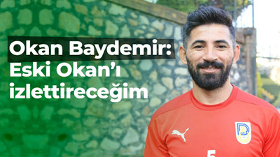 Okan Baydemir: Eski Okan’ı izlettireceğim