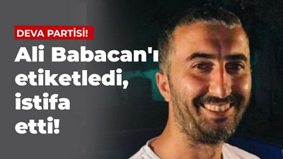 Ali Babacan'ı etiketledi, istifa etti!