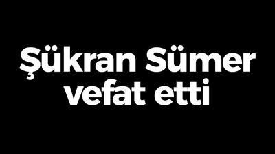 Şükran Sümer vefat etti