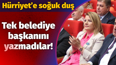 Tek belediye başkanını yazmadılar! Hürriyet’e soğuk duş