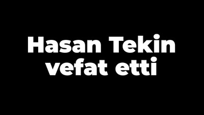 Hasan Tekin vefat etti