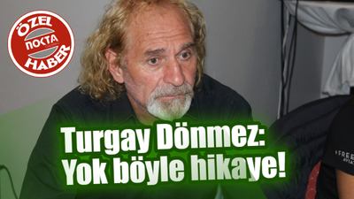 Turgay Dönmez: Yok böyle hikaye!