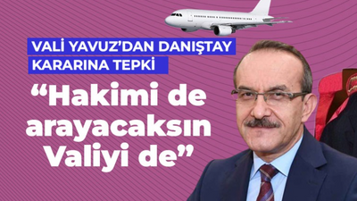 Vali Yavuz’dan Danıştay’ın “Hakim” kararına tepki!