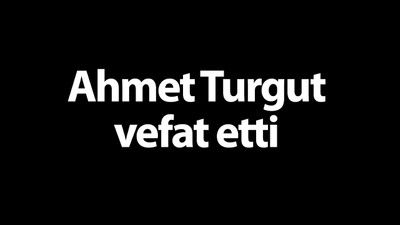 Ahmet Turgut vefat etti