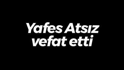 Yafes Atsız vefat etti