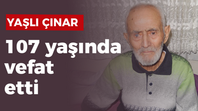 107 yaşında vefat etti