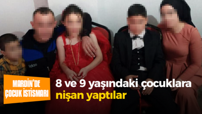 8 ve 9 yaşındaki çocuklara nişan yaptılar