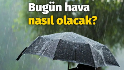 Bugün hava nasıl olacak?