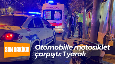 Otomobille motosiklet çarpıştı: 1 yaralı