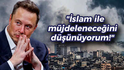 Elon Musk’ın İslam ile müjdeleneceğini düşünüyorum!