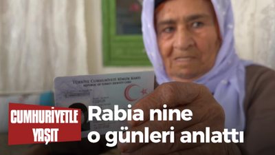 Cumhuriyetle yaşıt Rabia nine o günleri anlattı