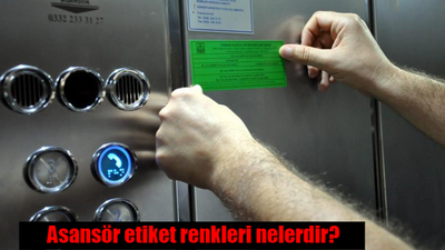 Asansör etiket renkleri nelerdir? Asansör yeşil, mavi, sarı, kırmızı etiket ne demek?