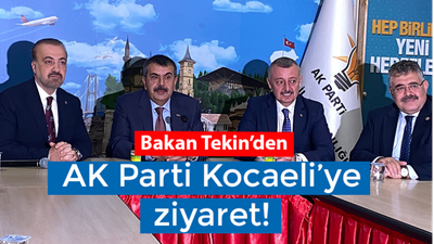 Bakan Tekin’den AK Parti Kocaeli’ye ziyaret!