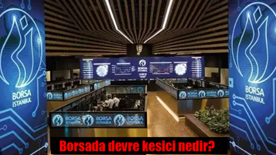 Borsada devre kesici nedir, ne anlama geliyor?