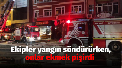 Ekipler yangın söndürürken, onlar ekmek pişirdi